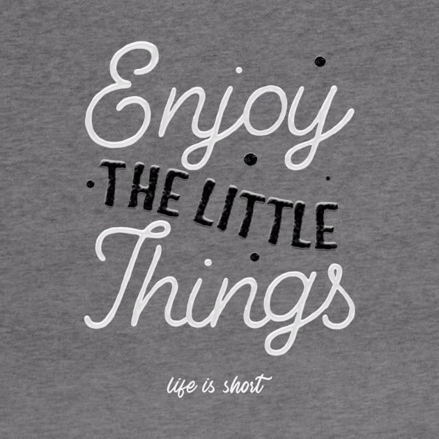 Enjoy The Little Things by Melo Designs